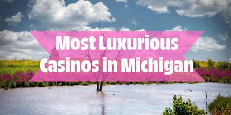 Casinos in Michigan: The Best Land.